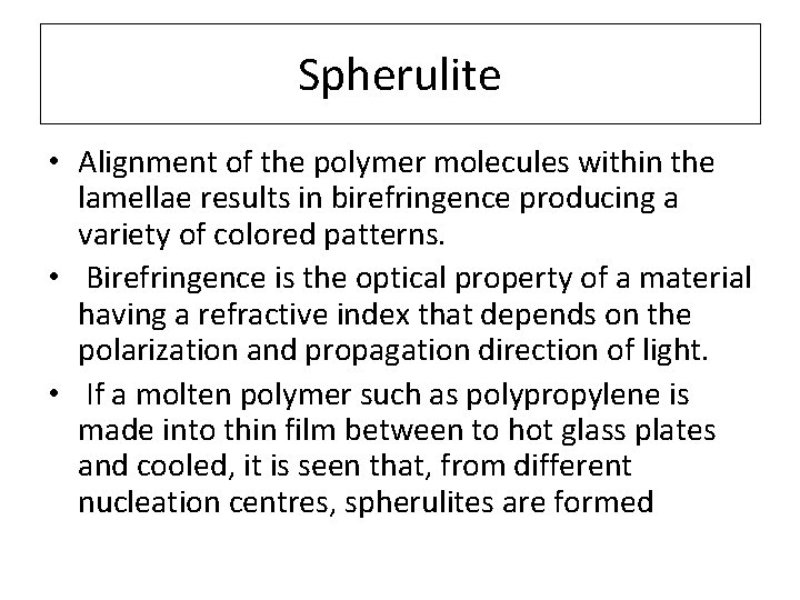 Spherulite • Alignment of the polymer molecules within the lamellae results in birefringence producing