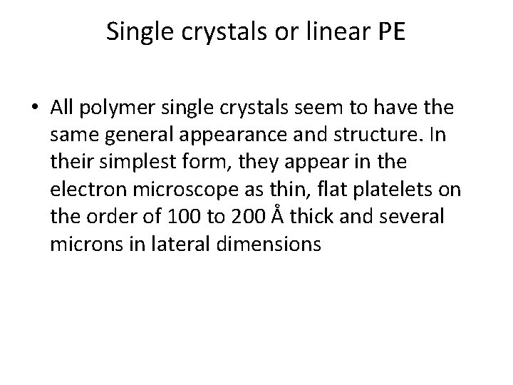 Single crystals or linear PE • All polymer single crystals seem to have the