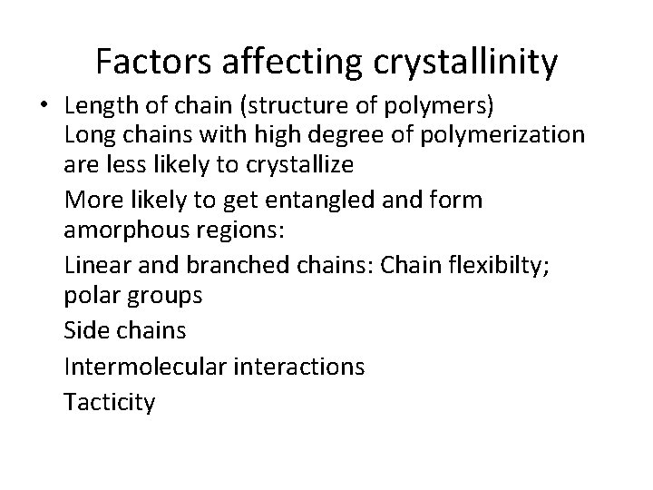 Factors affecting crystallinity • Length of chain (structure of polymers) Long chains with high