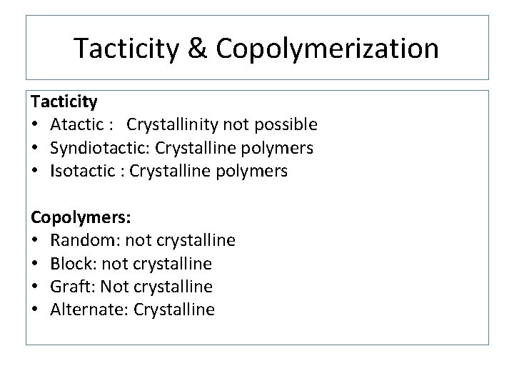 Tacticity & Copolymerization Tacticity • Atactic : Crystallinity not possible • Syndiotactic: Crystalline polymers