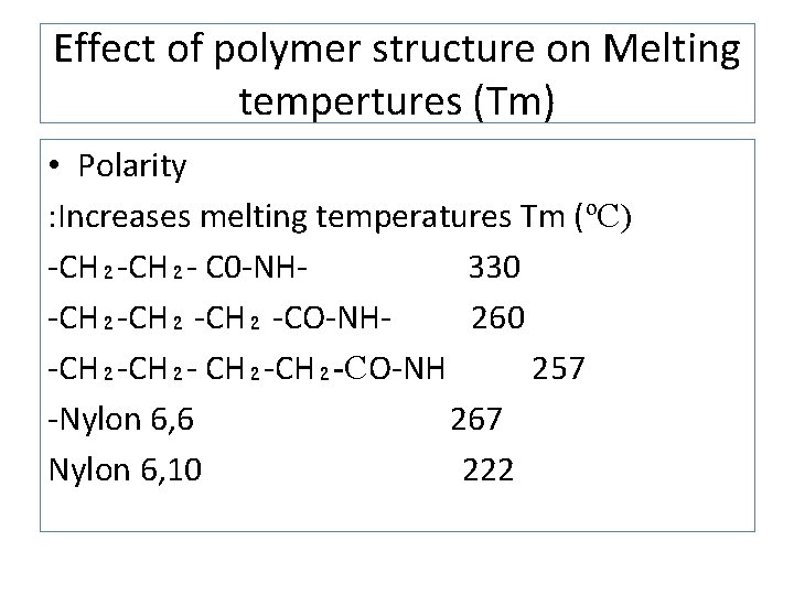 Effect of polymer structure on Melting tempertures (Tm) • Polarity : Increases melting temperatures