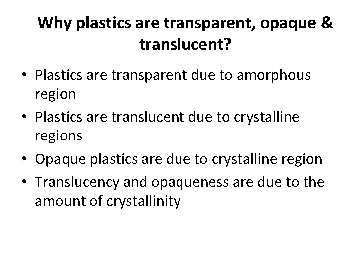 Why plastics are transparent, opaque & translucent? • Plastics are transparent due to amorphous
