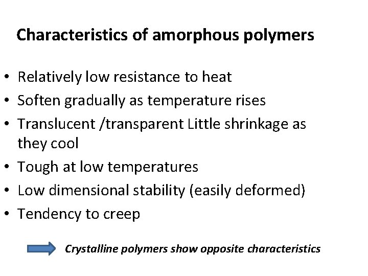 Characteristics of amorphous polymers • Relatively low resistance to heat • Soften gradually as