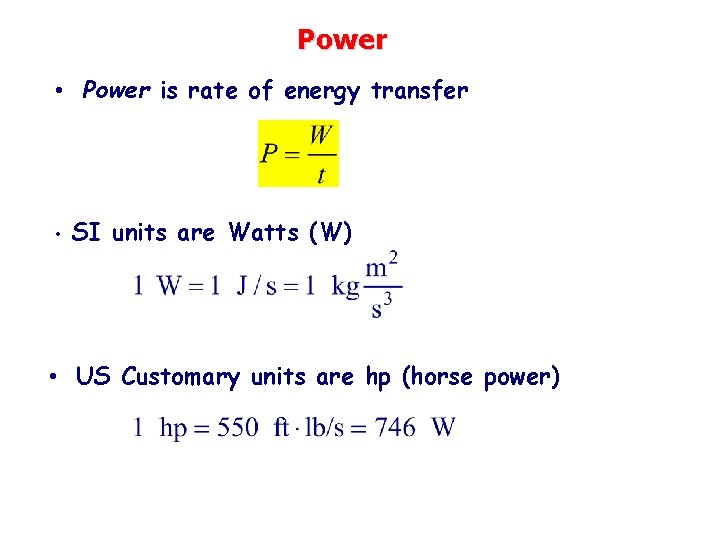 Power • Power is rate of energy transfer • SI units are Watts (W)