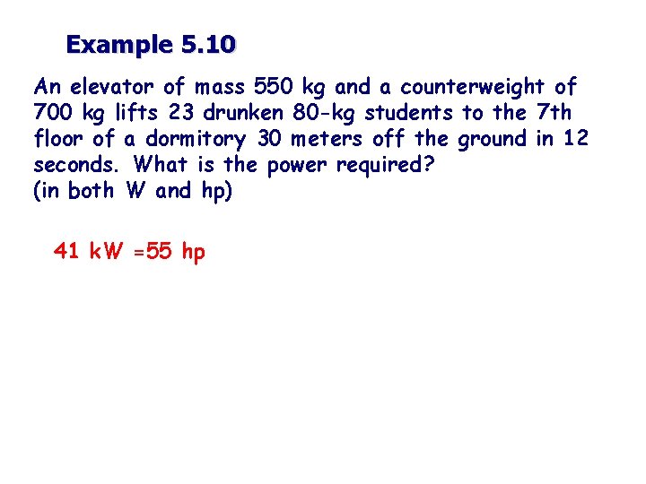 Example 5. 10 An elevator of mass 550 kg and a counterweight of 700