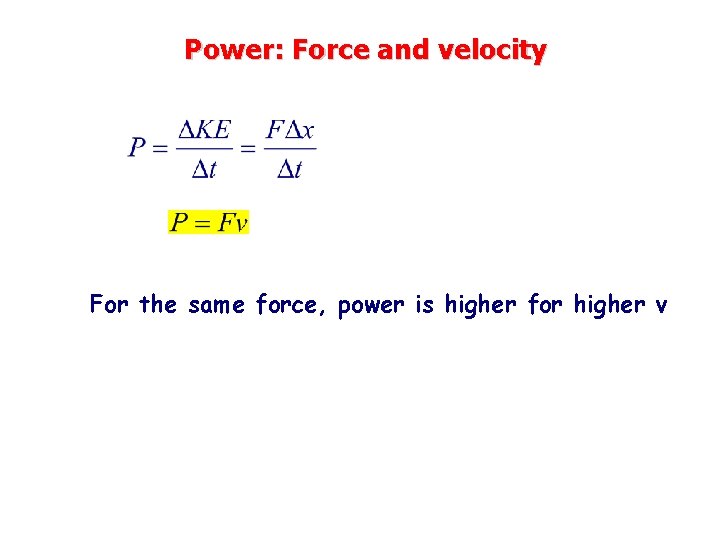 Power: Force and velocity For the same force, power is higher for higher v