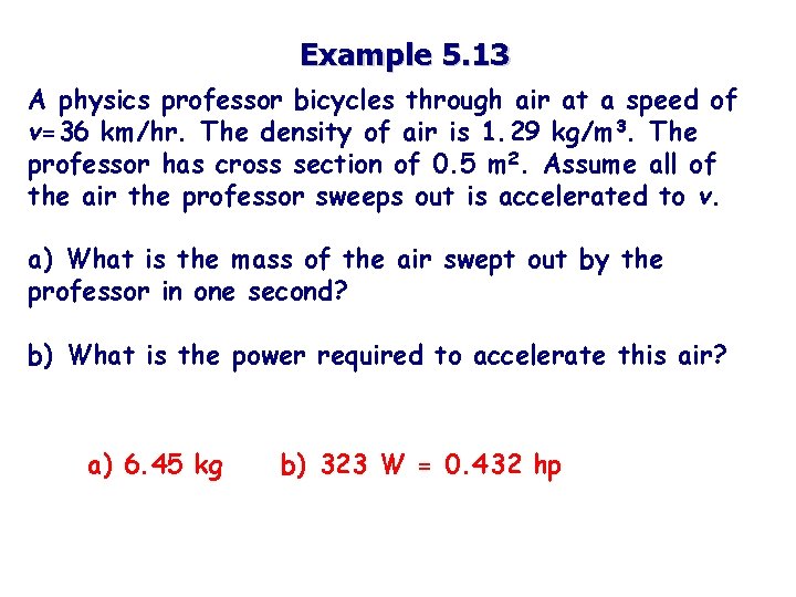 Example 5. 13 A physics professor bicycles through air at a speed of v=36