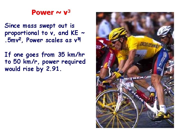 Power ~ v 3 Since mass swept out is proportional to v, and KE