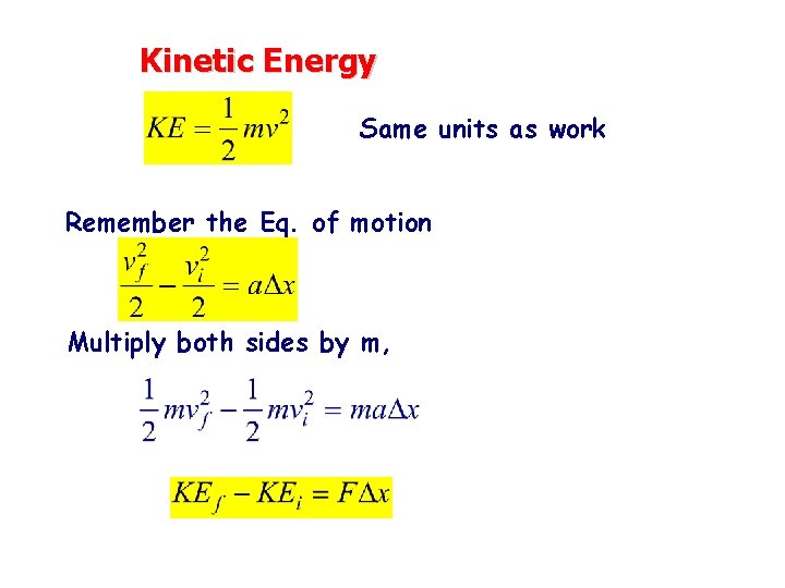 Kinetic Energy Same units as work Remember the Eq. of motion Multiply both sides