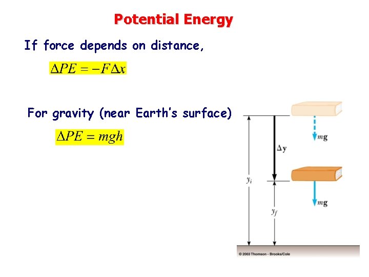 Potential Energy If force depends on distance, For gravity (near Earth’s surface) 