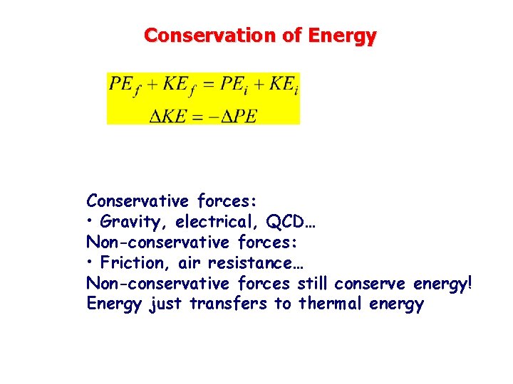 Conservation of Energy Conservative forces: • Gravity, electrical, QCD… Non-conservative forces: • Friction, air