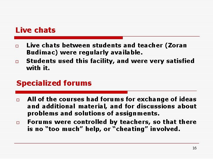 Live chats o o Live chats between students and teacher (Zoran Budimac) were regularly