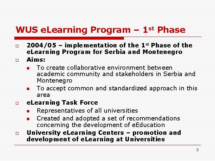WUS e. Learning Program – 1 st Phase o o 2004/05 – implementation of