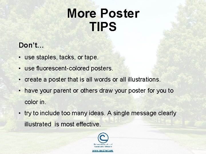 More Poster TIPS Don’t… • use staples, tacks, or tape. • use fluorescent-colored posters.