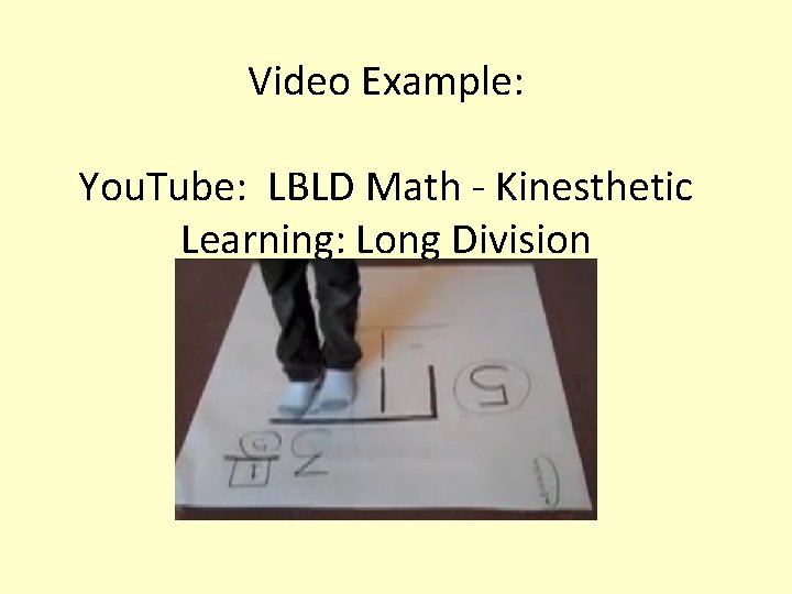 Video Example: You. Tube: LBLD Math - Kinesthetic Learning: Long Division 