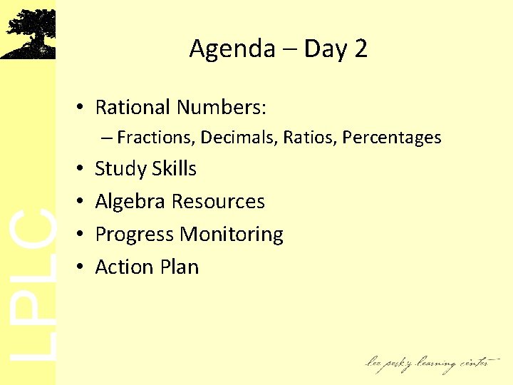 LPLC Agenda – Day 2 • Rational Numbers: – Fractions, Decimals, Ratios, Percentages •