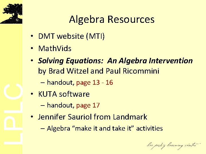 LPLC Algebra Resources • DMT website (MTI) • Math. Vids • Solving Equations: An