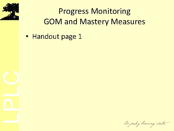 LPLC Progress Monitoring GOM and Mastery Measures • Handout page 1 