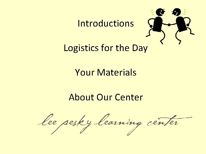 Introductions Logistics for the Day Your Materials About Our Center 