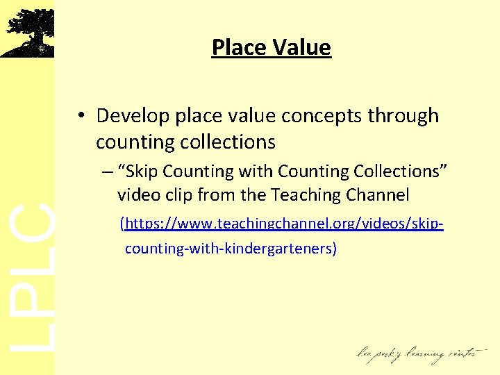 LPLC Place Value • Develop place value concepts through counting collections – “Skip Counting