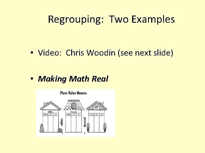 Regrouping: Two Examples • Video: Chris Woodin (see next slide) • Making Math Real