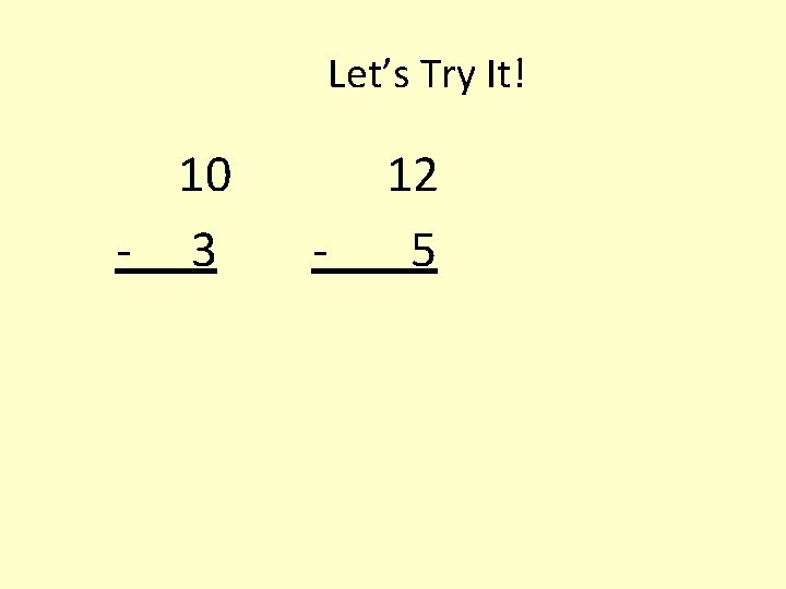 Let’s Try It! 10 - 3 - 12 5 