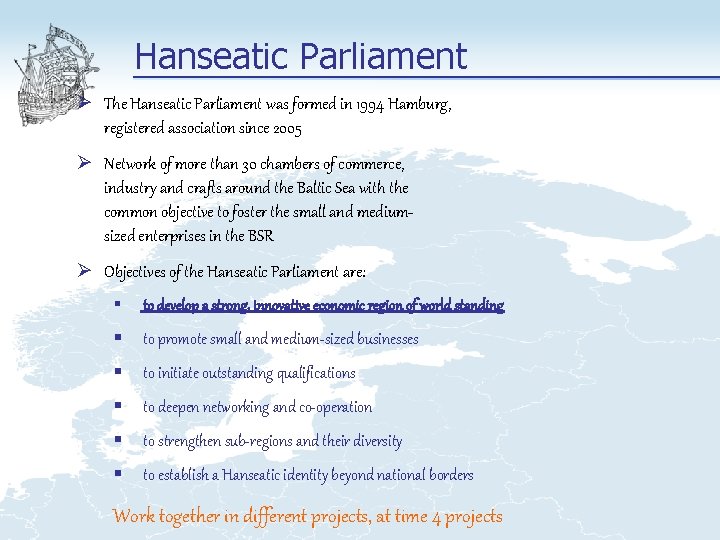 Hanseatic Parliament Ø The Hanseatic Parliament was formed in 1994 Hamburg, registered association since