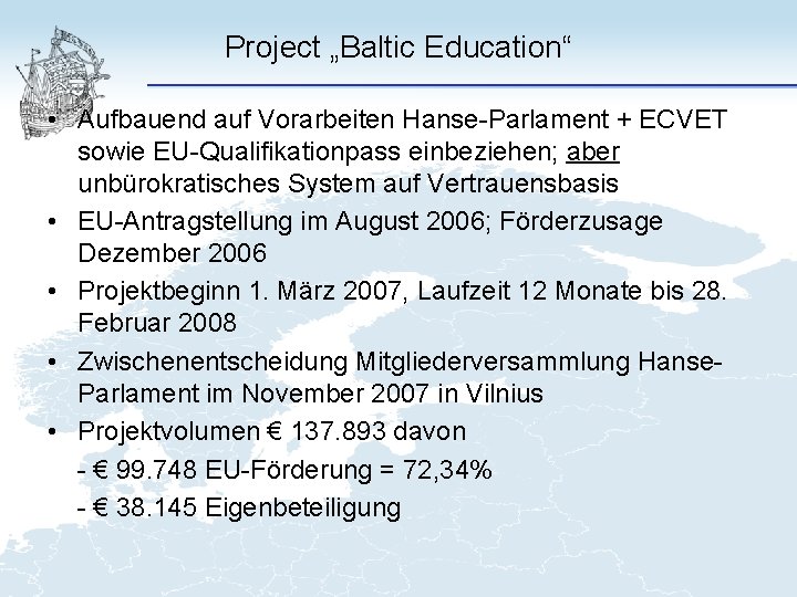Project „Baltic Education“ • Aufbauend auf Vorarbeiten Hanse-Parlament + ECVET sowie EU-Qualifikationpass einbeziehen; aber
