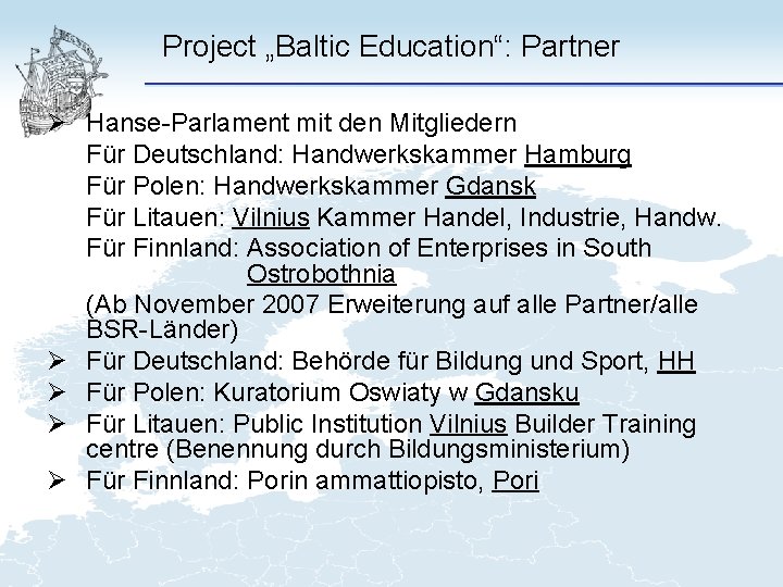 Project „Baltic Education“: Partner Ø Hanse-Parlament mit den Mitgliedern Für Deutschland: Handwerkskammer Hamburg Für