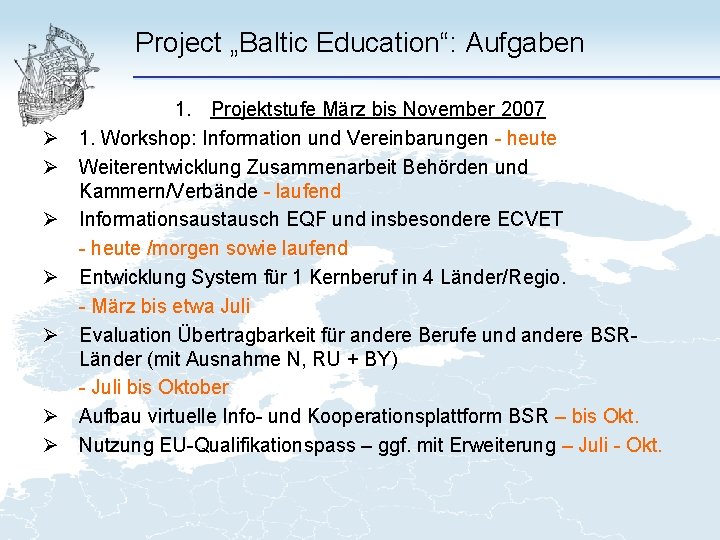 Project „Baltic Education“: Aufgaben Ø Ø Ø Ø 1. Projektstufe März bis November 2007