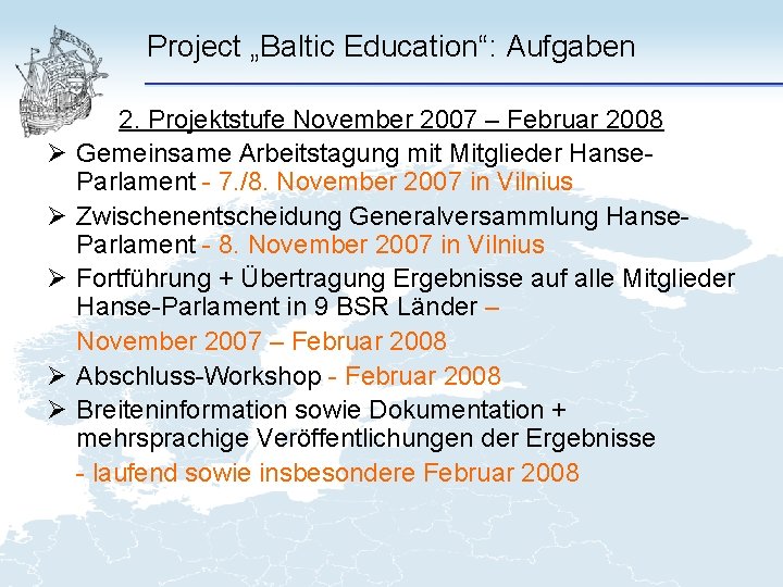 Project „Baltic Education“: Aufgaben Ø Ø Ø 2. Projektstufe November 2007 – Februar 2008