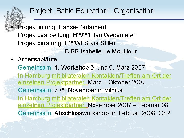 Project „Baltic Education“: Organisation • Projektleitung: Hanse-Parlament Projektbearbeitung: HWWI Jan Wedemeier Projektberatung: HWWI Silvia