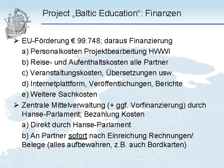 Project „Baltic Education“: Finanzen Ø EU-Förderung € 99. 748; daraus Finanzierung a) Personalkosten Projektbearbeitung