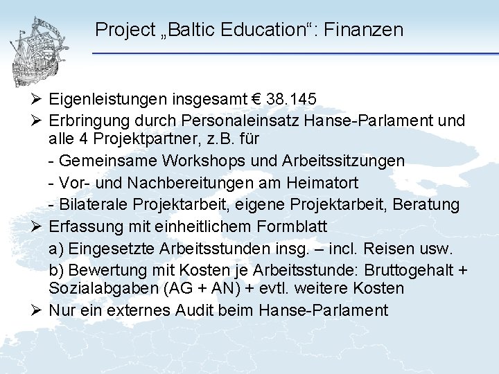 Project „Baltic Education“: Finanzen Ø Eigenleistungen insgesamt € 38. 145 Ø Erbringung durch Personaleinsatz