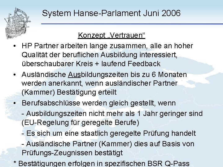System Hanse-Parlament Juni 2006 Konzept „Vertrauen“ • HP Partner arbeiten lange zusammen, alle an