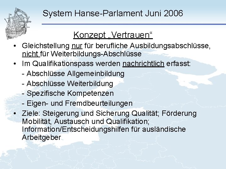 System Hanse-Parlament Juni 2006 Konzept „Vertrauen“ • Gleichstellung nur für berufliche Ausbildungsabschlüsse, nicht für