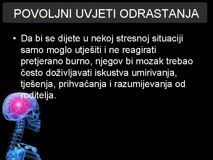 POVOLJNI UVJETI ODRASTANJA • Da bi se dijete u nekoj stresnoj situaciji samo moglo