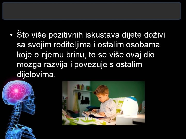  • Što više pozitivnih iskustava dijete doživi sa svojim roditeljima i ostalim osobama