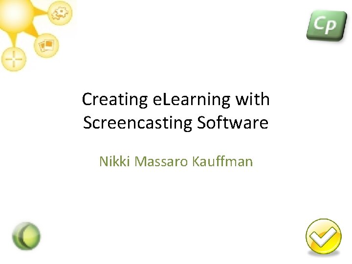 Creating e. Learning with Screencasting Software Nikki Massaro Kauffman 