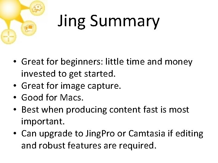 Jing Summary • Great for beginners: little time and money invested to get started.