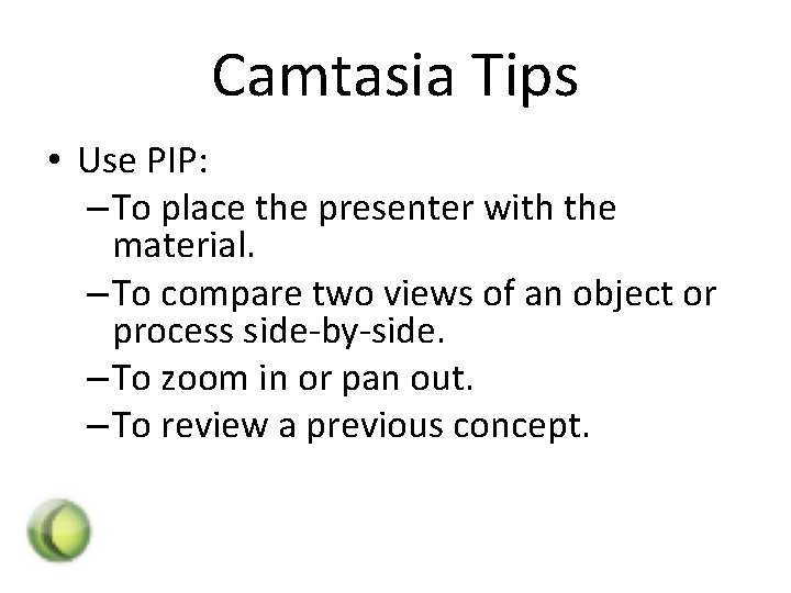 Camtasia Tips • Use PIP: – To place the presenter with the material. –