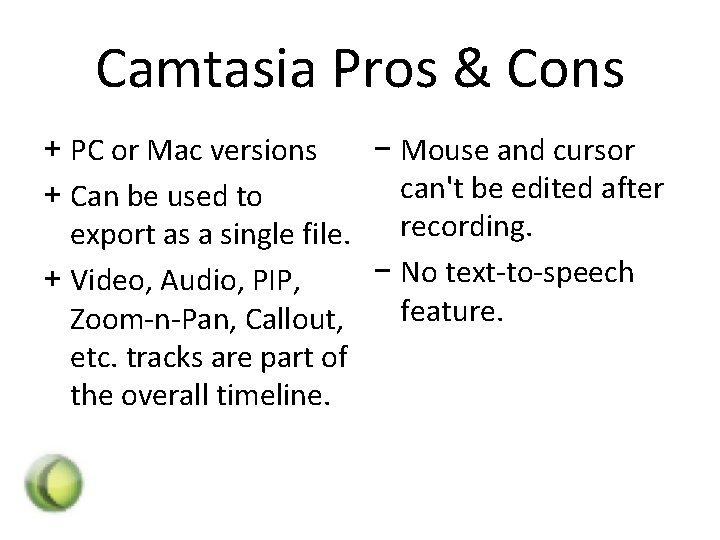 Camtasia Pros & Cons + PC or Mac versions − Mouse and cursor can't