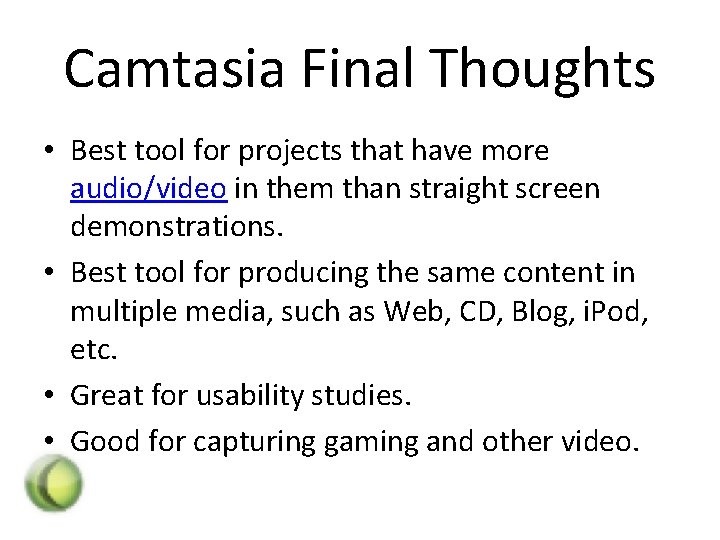 Camtasia Final Thoughts • Best tool for projects that have more audio/video in them