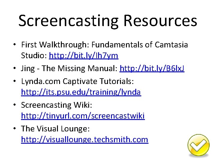 Screencasting Resources • First Walkthrough: Fundamentals of Camtasia Studio: http: //bit. ly/Ih 7 ym