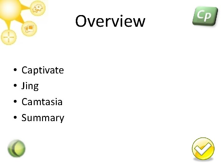 Overview • • Captivate Jing Camtasia Summary 