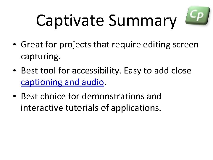 Captivate Summary • Great for projects that require editing screen capturing. • Best tool