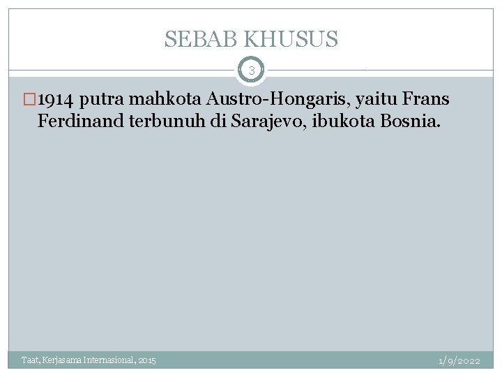 SEBAB KHUSUS 3 � 1914 putra mahkota Austro-Hongaris, yaitu Frans Ferdinand terbunuh di Sarajevo,