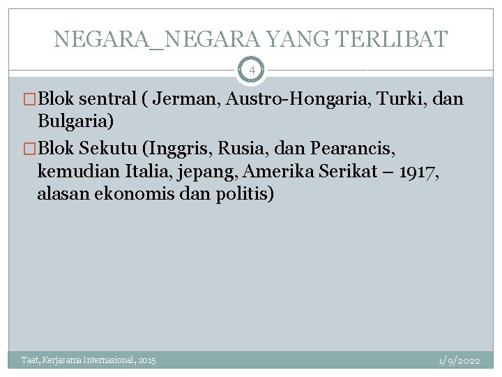 NEGARA_NEGARA YANG TERLIBAT 4 �Blok sentral ( Jerman, Austro-Hongaria, Turki, dan Bulgaria) �Blok Sekutu
