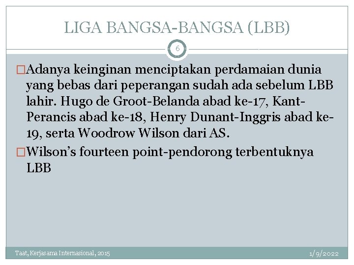 LIGA BANGSA-BANGSA (LBB) 6 �Adanya keinginan menciptakan perdamaian dunia yang bebas dari peperangan sudah