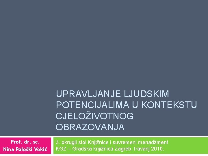UPRAVLJANJE LJUDSKIM POTENCIJALIMA U KONTEKSTU CJELOŽIVOTNOG OBRAZOVANJA Prof. dr. sc. Nina Pološki Vokić 3.